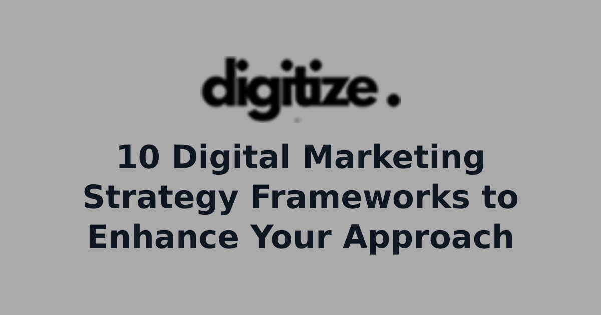 Overview graphic of ten digital marketing strategy frameworks, including SWOT, SOSTAC, RACE, and the Flywheel model, arranged as planning tools