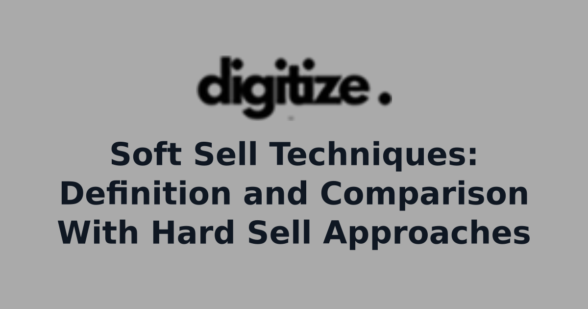 Digitize title card for a guide comparing soft sell techniques with hard sell approaches in marketing